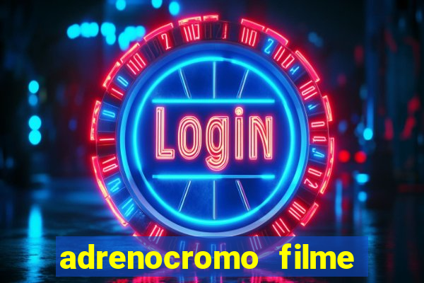 adrenocromo filme onde assistir